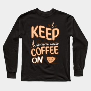 Keep Calm and Coffee on Long Sleeve T-Shirt